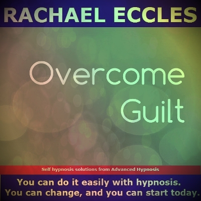 Overcome Guilt Let Go of The Past, Move on and Let Go of Guilty Thoughts and  Feelings, Acceptance, Forgive Yourself, Guided Hypnotherapy Self Hypnosis CD: Rachael Eccles Meditation & Self Hypnosis Downloads and CDs