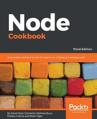 Node Cookbook - Third Edition: Over 60 high-quality recipes covering debugging, security, performance, microservices, web frameworks, databases, deployment and more; rewritten for Node.js 8, Node.js 6, and Node.js 4