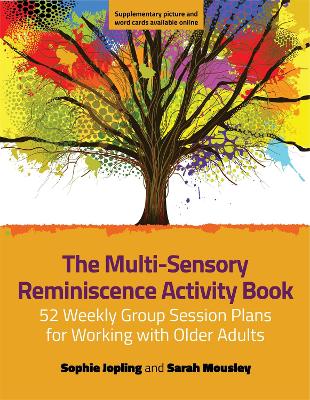 Multi-Sensory Reminiscence Activity Book: 52 Weekly Group Session Plans for Working with Older Adults