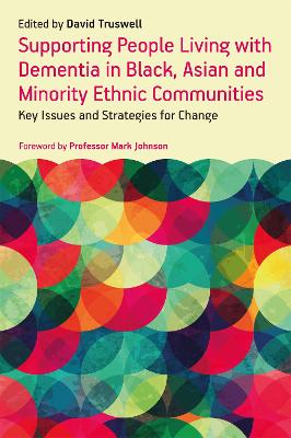 Supporting People Living with Dementia in Black, Asian and Minority Ethnic  Communities: Key Issues and Strategies for Change