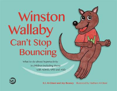 Winston Wallaby Can't Stop Bouncing: What to do about hyperactivity in children including those with ADHD, SPD  and ASD