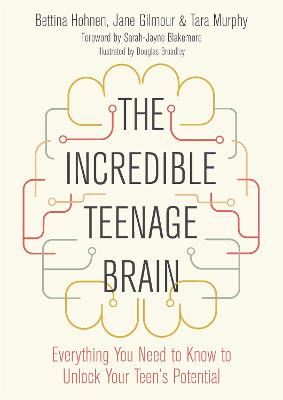 Incredible Teenage Brain: Everything You Need to Know to Unlock Your Teen's Potential
