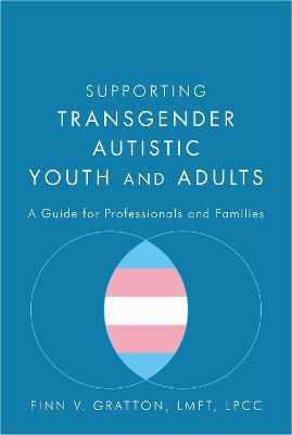 Supporting Transgender Autistic Youth and Adults: A Guide for Professionals and Families