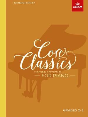 Core Classics - Grades 2-3 Essential Repertoire for Piano