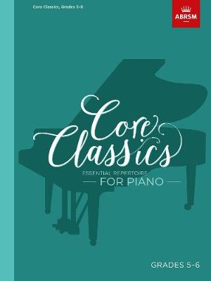 Core Classics - Grades 5-6 Essential Repertoire for Piano