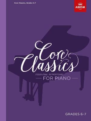 Core Classics - Grades 6-7 Essential Repertoire for Piano