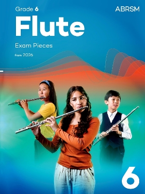Flute Exam Pieces from 2026, ABRSM Grade 6 Selected from the syllabus from 2026. Flute Part & Piano Accompaniment