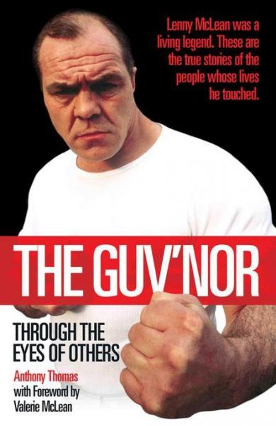 Guv'nor - Through the Eyes of Others: Lenny McLean was a living legend. These are the true stories of the people whose lives he touched.