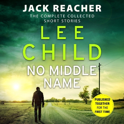 No Middle Name: The Complete Collected Jack Reacher Stories Unabridged edition