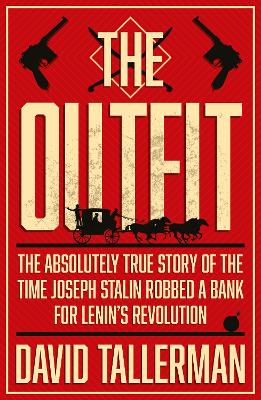Outfit: The Absolutely True Story of the Time Joseph Stalin Robbed a Bank