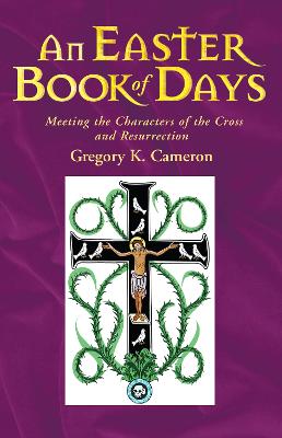 Easter Book of Days: Meeting the characters of the cross and resurrection