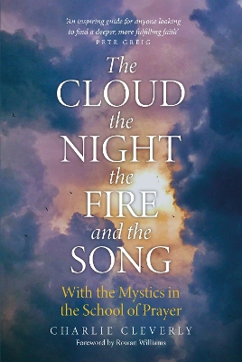 Cloud, The Night, The Fire and the Song: With the Mystics in the School of Prayer