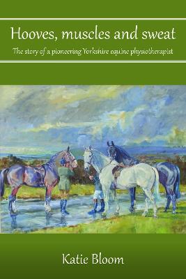 Hooves, Muscles and Sweat: The story of a pioneering Yorkshire equine physiotherapist