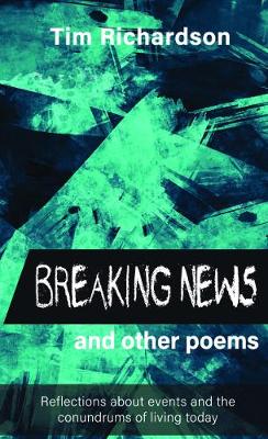 Breaking News... and other Poems: Reflections About Events and the Conundrums of Living Today