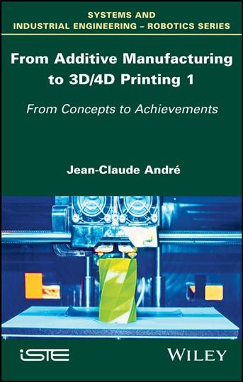 From Additive Manufacturing to 3D Printing Vol 1 - Theory and Achievements: From Concepts to Achievements