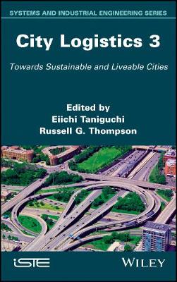 City Logistics 3 - Towards Sustainable and Liveable Cities: Towards Sustainable and Liveable Cities