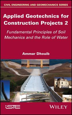 Applied Geotechnics for Construction Projects Volume 2 - Fundamental   Principles of Soil Mechanics and the Role of Water