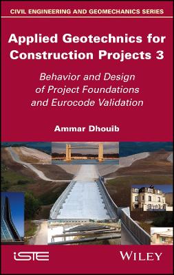 Applied Geotechnics for Construction Projects Volume 3 - Behavior and Design   of Project Foundations and Eurocode Validation