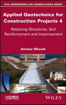 Applied Geotechnics for Construction Projects Volume 4 - Retaining   Structures, Soil Reinforcement and Improvement