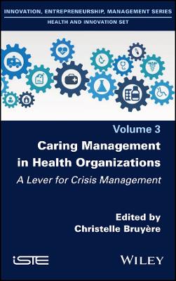 Caring Management in Health Organizations Vol 3 - A Lever for Crisis   Management