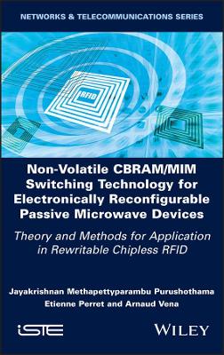 Non-Volatile CBRAM/MIM Switching Technology for Electronically  Reconfigurable Passive Microwave Devices: Theory and Methods for Application in Rewritable Chipless RFID