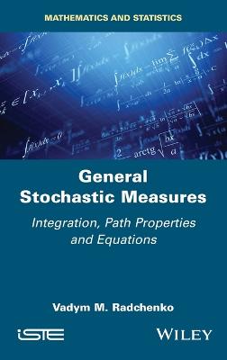 General Stochastic Measures - Integration, Path Properties and Equations: Integration, Path Properties and Equations