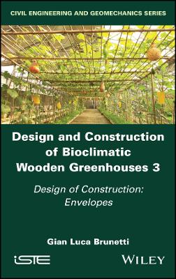 Design and Construction of Bioclimatic Wooden  Greenhouses Volume 3 - Design   of Construction -  Envelopes