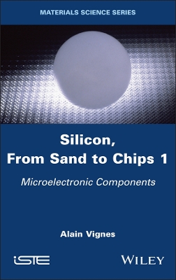 Silicon, From Sand to Chips, Volume 1: Microelectronic Components