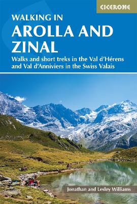 Walking in Arolla and Zinal: Walks and short treks in the Val d'HÃ©rens and Val d'Anniviers in the Swiss  Valais