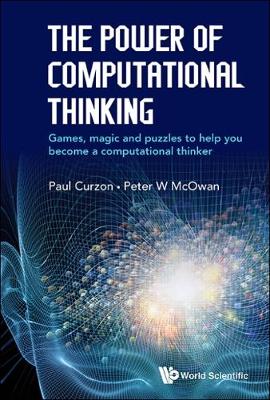 Power Of Computational Thinking, The: Games, Magic And Puzzles To Help You  Become A Computational Thinker