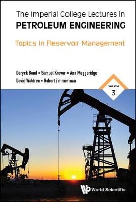 Imperial College Lectures In Petroleum Engineering, The - Volume 3: Topics  In Reservoir Management
