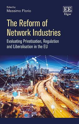 Reform of Network Industries: Evaluating Privatisation, Regulation and Liberalisation in the EU