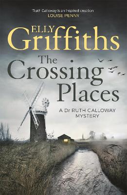 Crossing Places: Ruth Galloway's first mystery - start this megaselling series here