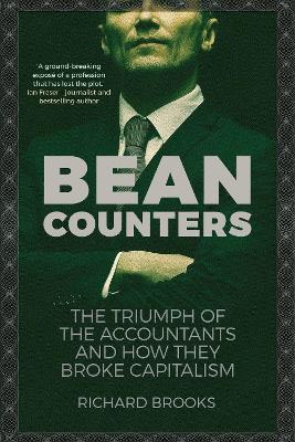 Bean Counters: The Triumph of the Accountants and How They Broke Capitalism Main