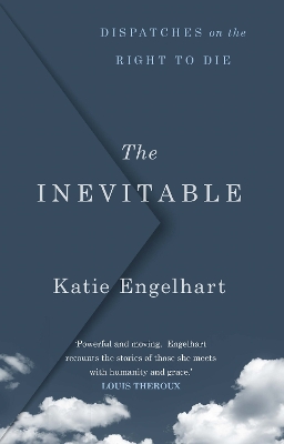 Inevitable: Dispatches on the Right to Die Main