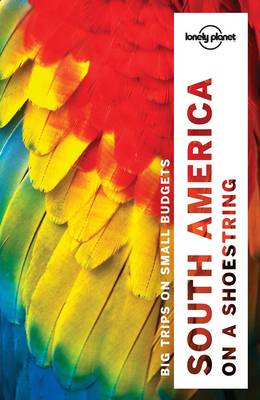 Lonely Planet South America on a shoestring 13th New edition