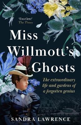 Miss Willmott's Ghosts: the extraordinary life and gardens of a forgotten genius