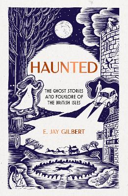 Haunted: The Ghost Stories and Folklore of the British Isles