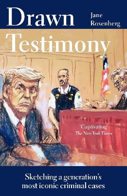 Drawn Testimony: Sketching a generations most iconic criminal cases