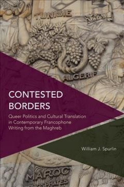 Contested Borders: Queer Politics and Cultural Translation in Contemporary Francophone Writing from the Maghreb