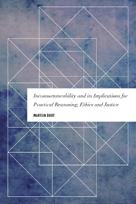 Incommensurability and its Implications for Practical Reasoning, Ethics and  Justice