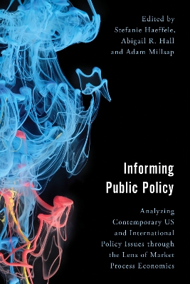 Informing Public Policy: Analyzing Contemporary US and International Policy Issues through the Lens  of Market Process Economics