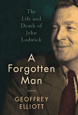 Forgotten Man: The Life and Death of John Lodwick