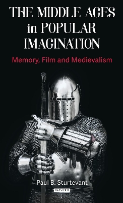 Middle Ages in Popular Imagination: Memory, Film and Medievalism