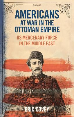 Americans at War in the Ottoman Empire: Us Mercenary Force in the Middle East