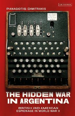 The Hidden War in Argentina: British and American Espionage in World War II