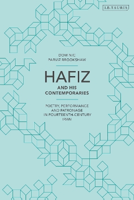 Hafiz and His Contemporaries: Poetry, Performance and Patronage in Fourteenth Century Iran