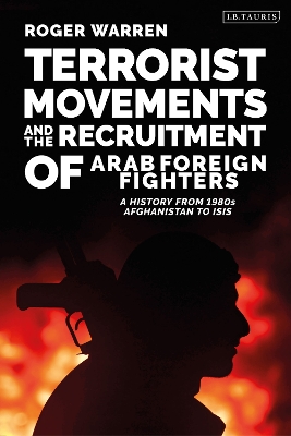 Terrorist Movements and the Recruitment of Arab Foreign Fighters: A History from 1980s  Afghanistan to Isis
