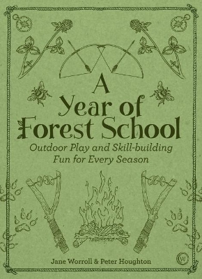 Year of Forest School: Outdoor Play and Skill-building Fun for Every Season New edition
