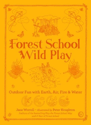 Forest School Wild Play: Outdoor Fun with Earth, Air, Fire & Water 0th New edition